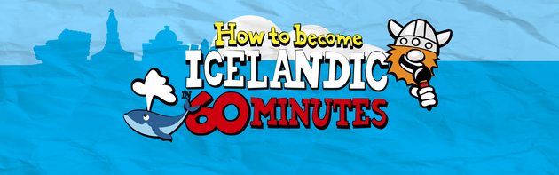 How to be­come Icelandic in 60 minutes
